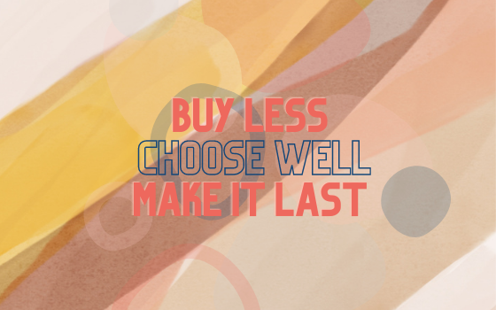 Buy Less, Choose Well, Make It Last